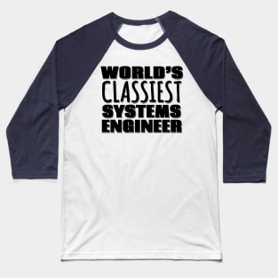 World's Classiest Systems Engineer Baseball T-Shirt